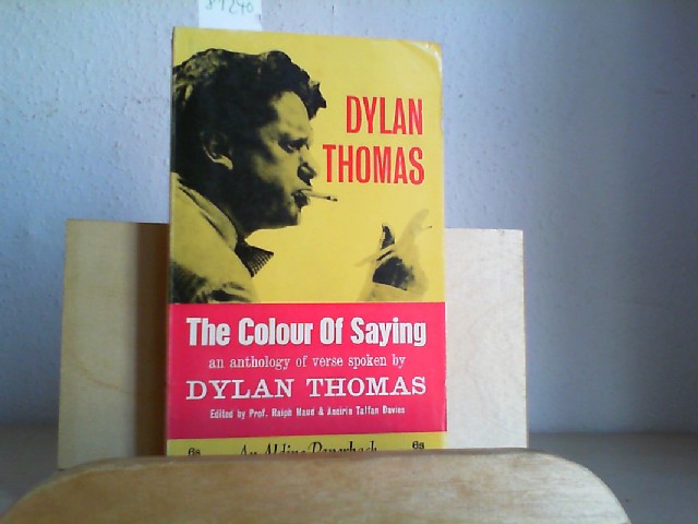 THOMAS, DYLAN: The Colour of Saying. An Anthology of Verse Spoken by Dylan Thomas. Edited by Raoph N.Maud and Aneirin Talfan Davies. Reprinted.