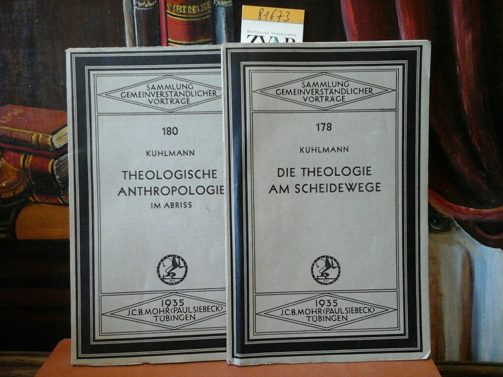 KUHLMANN, GERHARDT: 2 Vortrge: Theologische Anthropologie im Abriss. Tbingen, Mohr, 1935. 43,1 Seiten. //..// UND:  Die Theologie am Scheidewege.