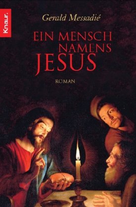 Messadi, Grald: Ein Mensch namens Jesus. Roman. Aus dem Franz. von Kirsten Ruhland. Vollst. Taschenbuch-Neuausg.