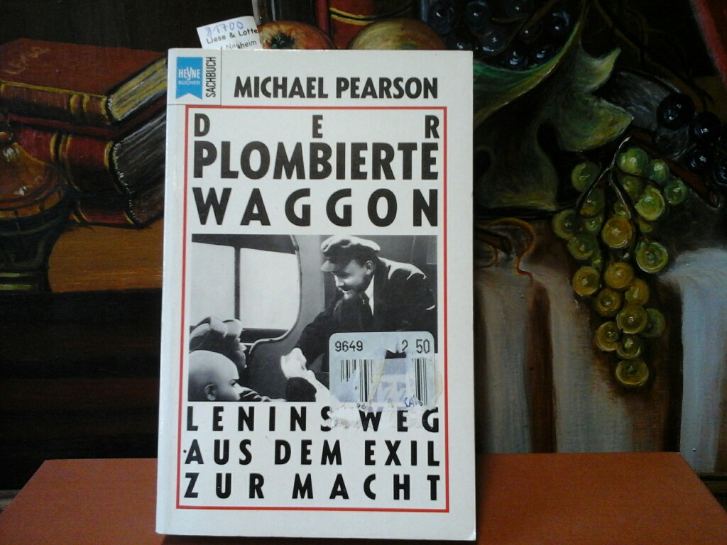 PEARSON, MICHAEL: Der plombierte Waggon. Lenins Weg aus dem Exil zur Macht. Zweite/ 2./ Auflage.
