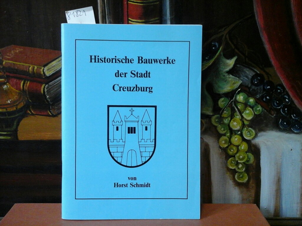 SCHMIDT, HORST: Historische Bauwerke der Stadt Creuzburg. Erste/1./ Auflage.