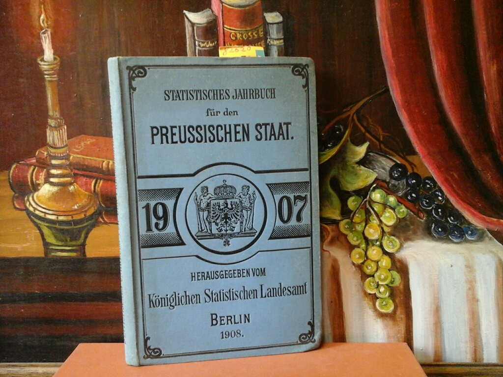  Statistisches Jahrbuch fr den Preussischen Staat. Fnfter Jahrgang 1907. Herausgegeben vom Kniglich Preussischen Statistischen Landesamte. Erste/1./ Auflage.