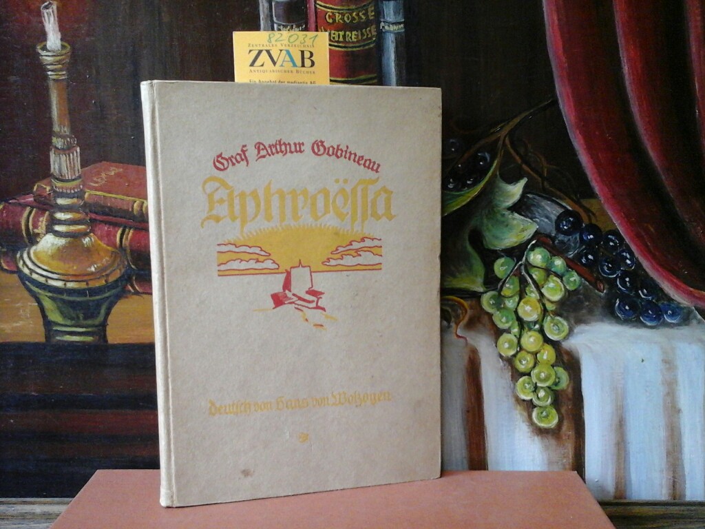 GOBINEAU, ARTHUR GRAF: Aphroessa. Deutsche von Hans von Wolzogen. Deutsche Erstausgabe.