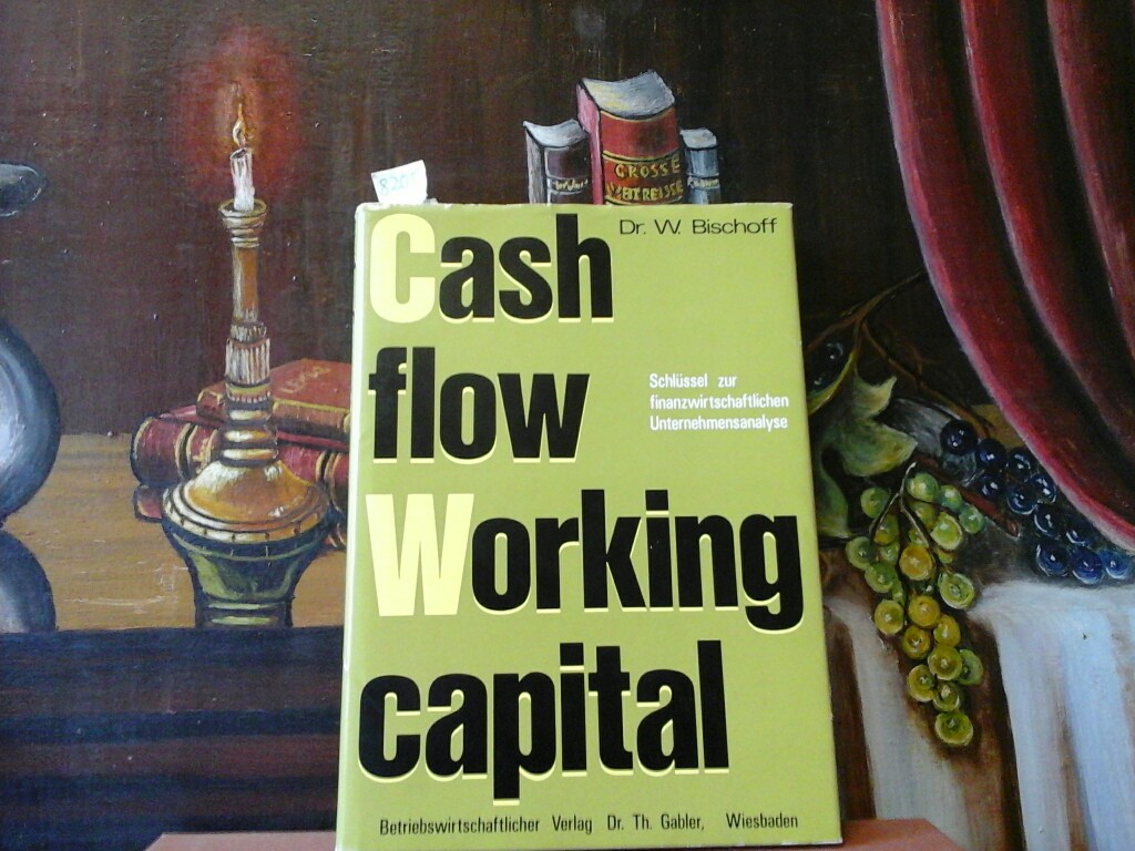 BISCHOFF, WOLFGANG: Cash flow und working capital. Schlssel zur finanzwirtschaftlichen Unternehmensanalyse. Erste/1./ Auflage.