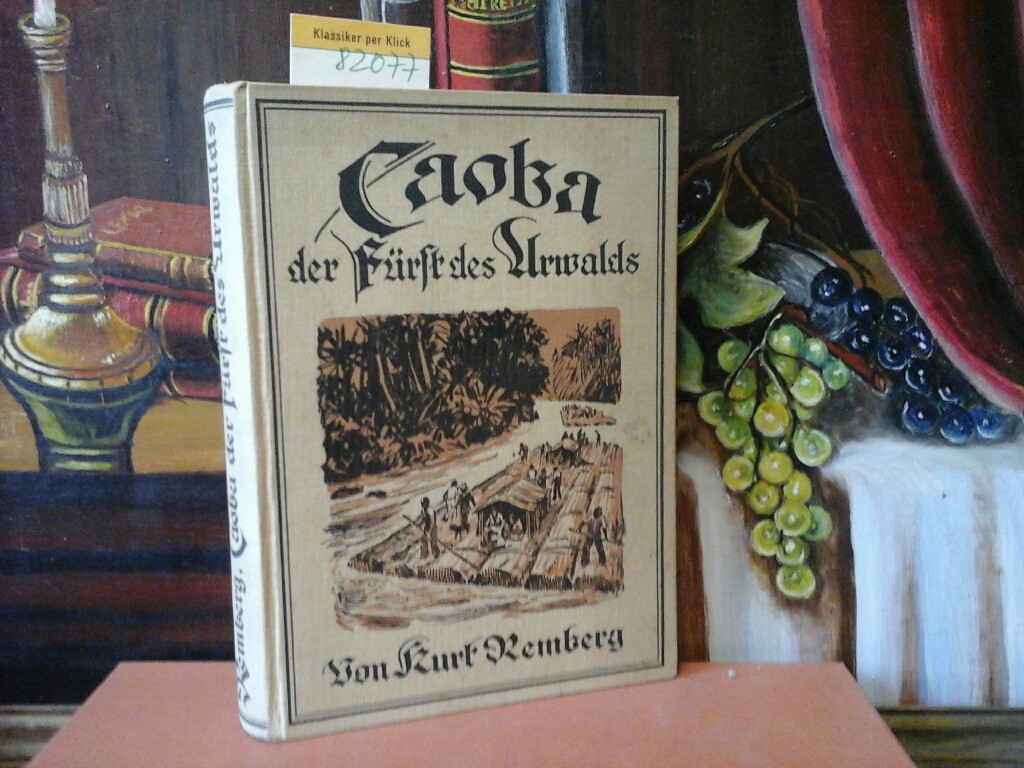 REMBERG, KURT: Caoba der Frst des Urwalds. Eine Erzhlung aus dem subtropischen Mexiko. (3. Aufl.)