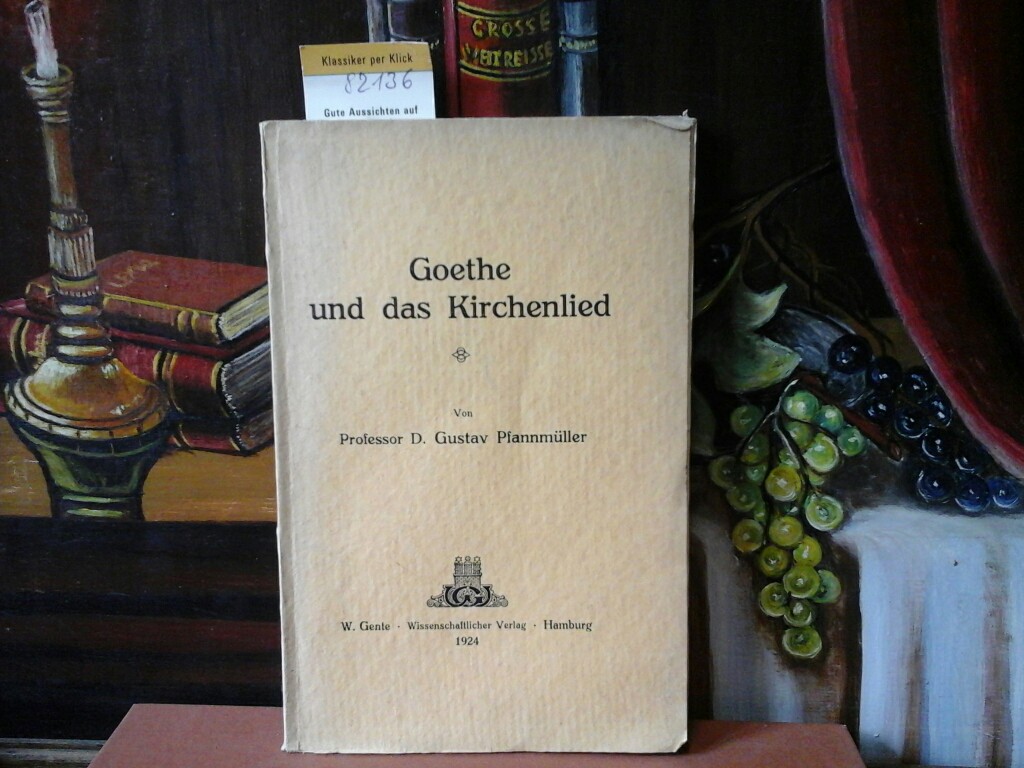 GOETHE. - PFANNMLLER, GUSTAV: Goethe und das Kirchenlied. Ein Beitrag zum Streit um Goethes 