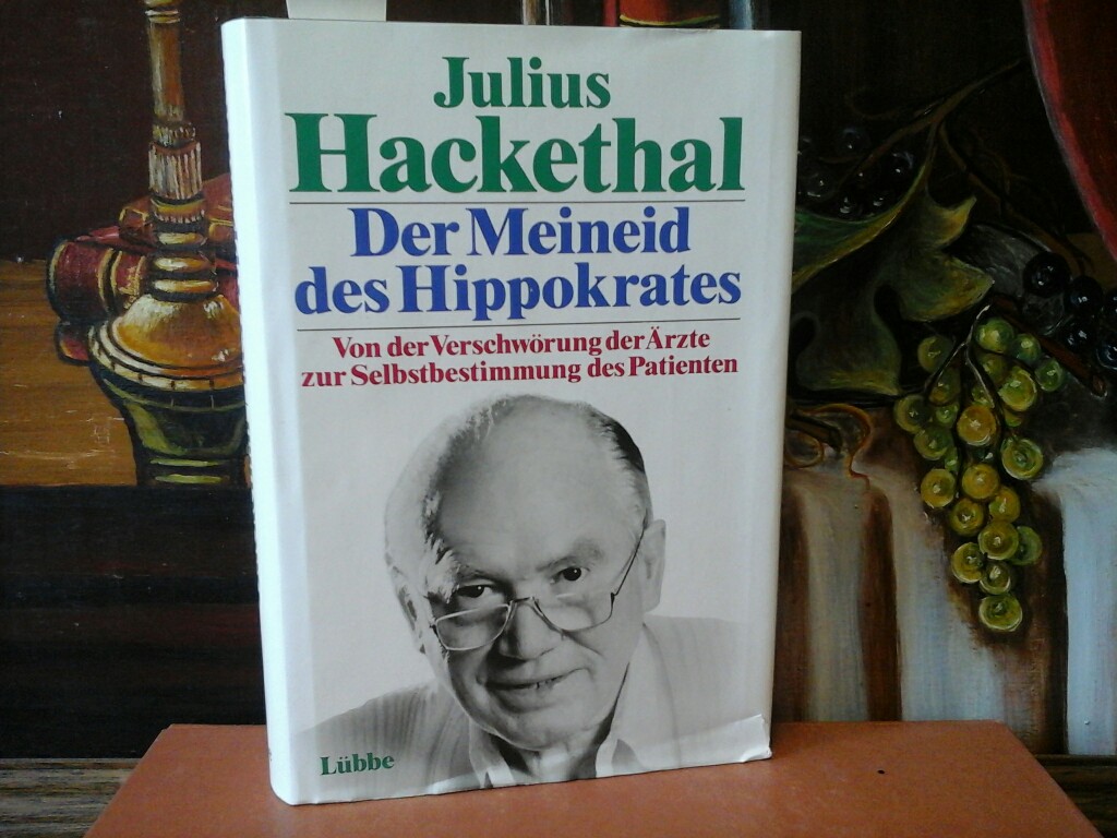 HACKETHAL, JULIUS: Der Meineid des Hippokrates. Von der Verschwrung der rzte zur Selbstbestimmung des Patienten. Dritte/ 3./ Auflage.