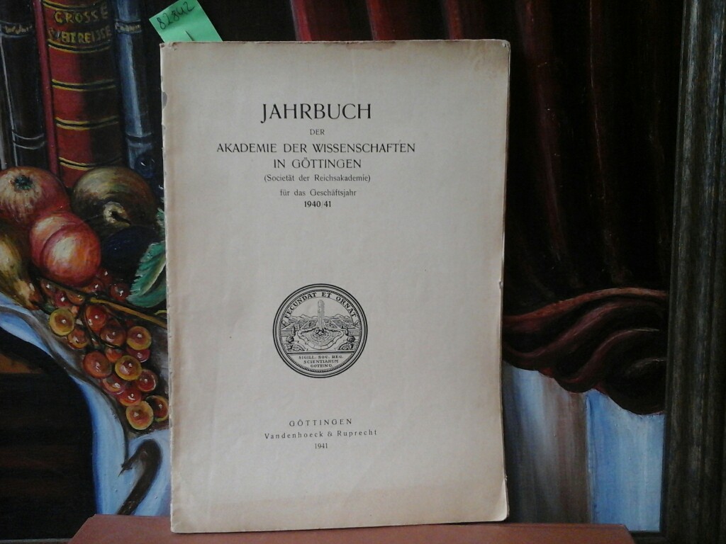  Jahrbuch der Akademie der Wissenschaften in Gttingen (Societt der Reichsakademie) fr das Geschftsjahr 1940/41. EA.