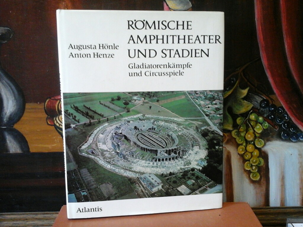HNLE, AUGUSTA und ANTON HENZE: Rmische Amphitheater und Stadien. Gladiatorenkmpfe und Circusspiele. Sonderausgabe.