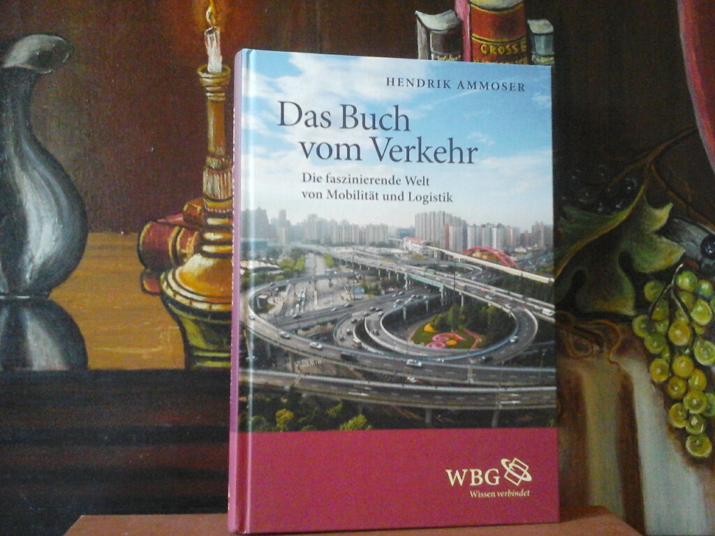 AMMOSER, HENDRIK: Das Buch vom Verkehr. Die faszinierende Welt von Mobilitt und Logistik. Erste/1./ Auflage.