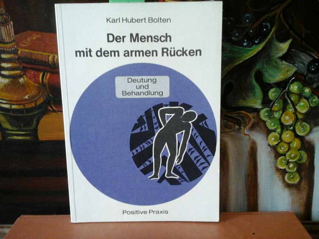 BOLTEN, KARL HUBERT: Der Mensch mit dem armen Rcken. Deutung und Behandlung. Erste/ 1./ Ausgabe.
