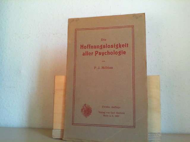 MBIUS, P.J.: Die Hoffnungslosigkeit aller Psychologie. Zweite /2./ Auflage.