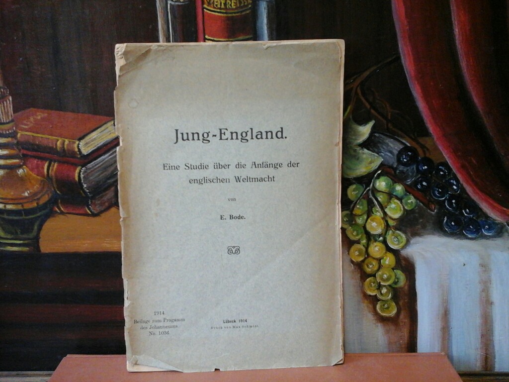 BODE, E.: Jung-England. Eine Studie ber die Anfnge der englischen Weltmacht. Erste/ 1./ Auflage.