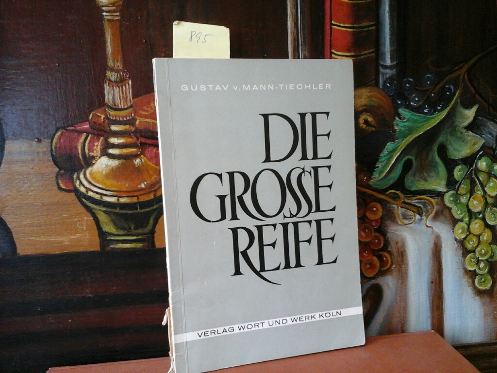 MANN-TIECHLER, GUSTAV v.: Die groe Reife. Erste /1./ Ausgabe.
