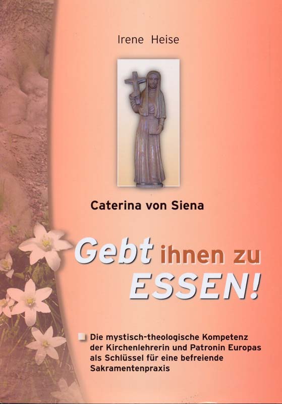 Caterina von Siena - Gebt ihnen zu essen - Heise, Irene