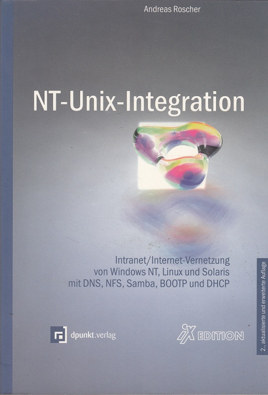 NT-Unix-Integration - Intranet/Internet-Vernetzung von Windows NT, Linux und Solaris mit DNS, NFS, Samba, BOOTP und DHCP
