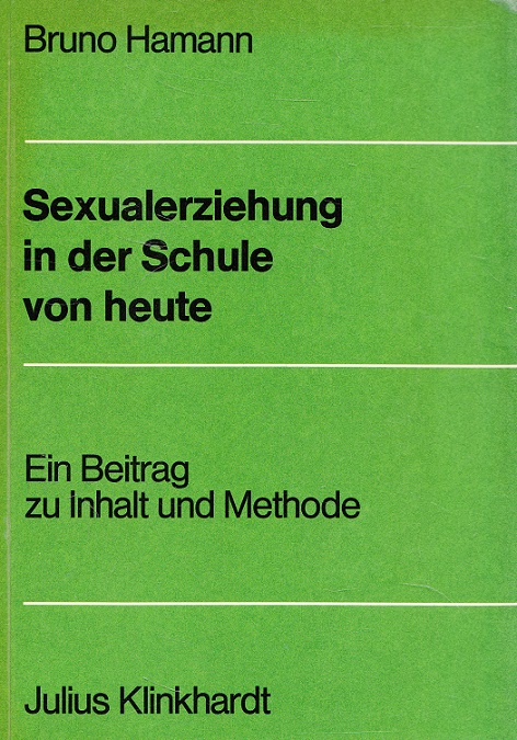 Sexualerziehung in der Schule von heute : Ein Beitrag zu Inhalt und Methode.