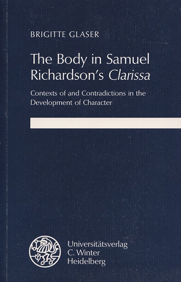 The body in Samuel Richardson's Clarissa : Contexts of and contradictions in the development of character. Anglistische Forschungen ; Bd. 227. - Glaser, Brigitte Johanna