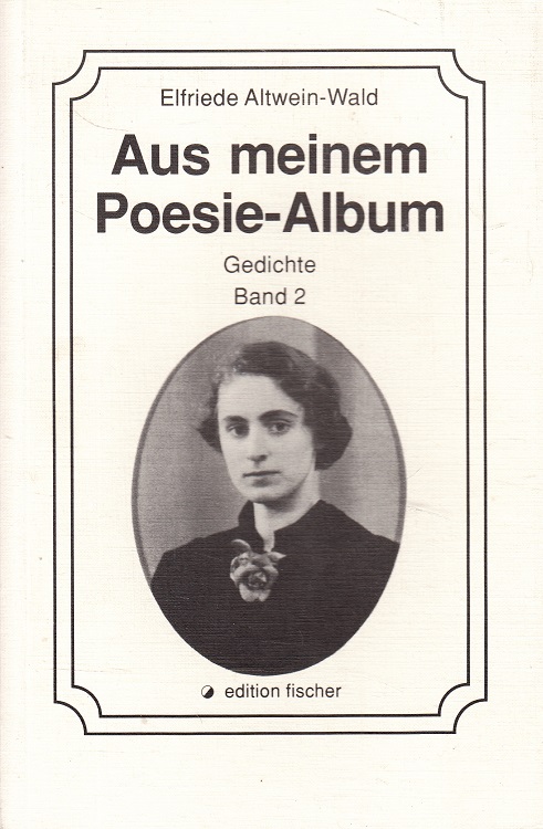 Aus meinem Poesie-Album - Gedichte Band 2 - Altwein-Wald, Elfriede