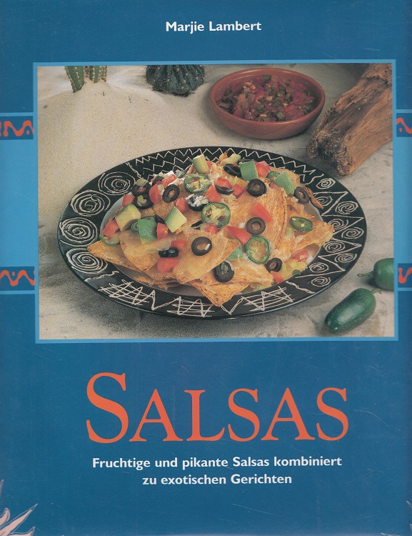 Salsas - Fruchtige und pikante Salsas kombiniert zu exotischen Gerichten