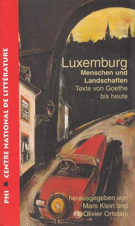 Luxemburg : Menschen und Landschaften ; Texte von Goethe bis heute.