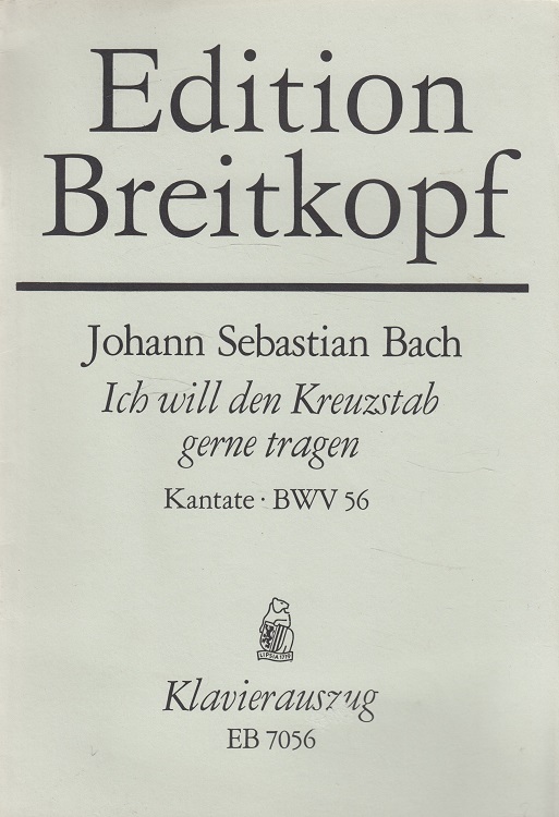 Ich will den Kreuzstab gerne tragen : Kantate [Nr. 56] = I with my cross-staff gladly wander [BWV 56] : Cantata [Nr. 56].