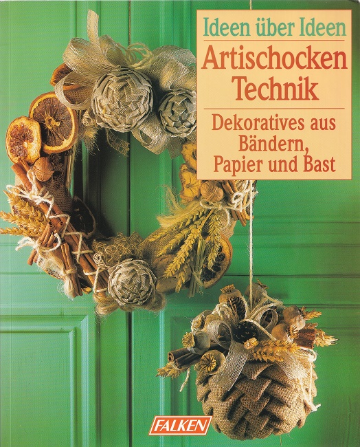 Artischockentechnik : Dekoratives aus Bändern, Papier und Bast.