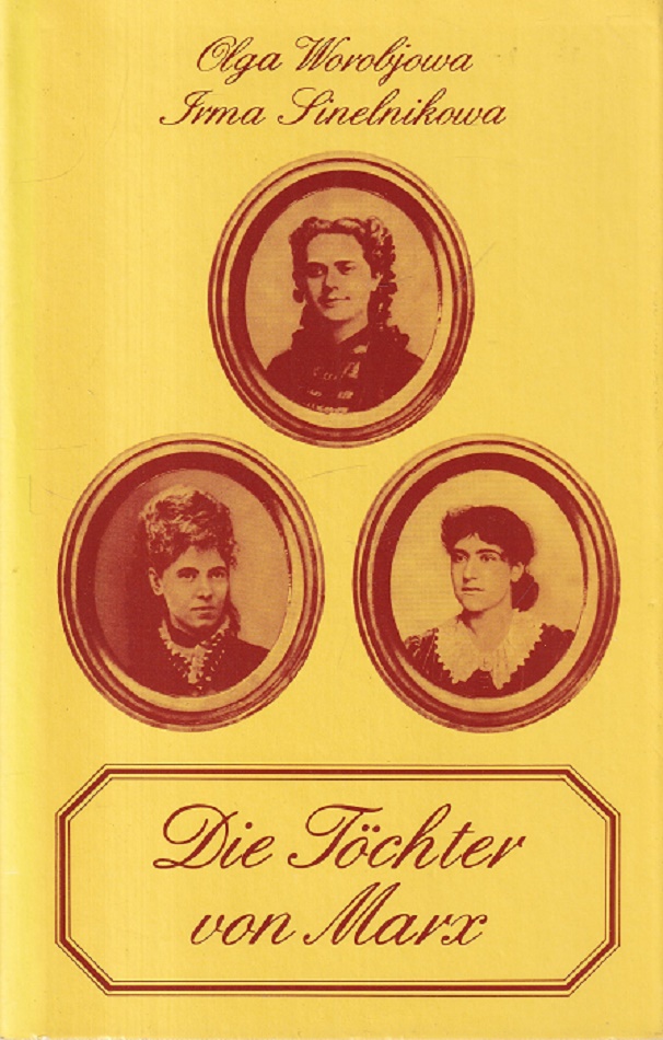 Die Töchter von Marx. Aus dem Russischen übersetzt von Waldemar Dölle. - Worobjowa, Olga und Irma M. Sinelnikowa