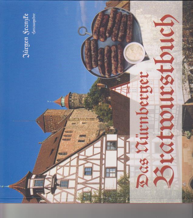 Das Nürnberger Bratwurstbuch. hrsg. von Jürgen Franzke - Franzke, Jürgen (Herausgeber)