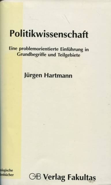 Politikwissenschaft Eine problemorientierte Einführung in Grundbegriffe und Teilgebiete Politologische Studienbücher - Hartmann, Jürgen