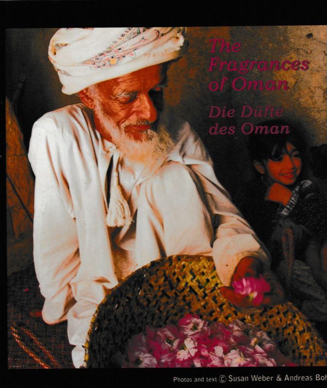 Die Düfte des Oman The Fragrances of Oman  First edition - Weber, Susan und Andreas Bohn