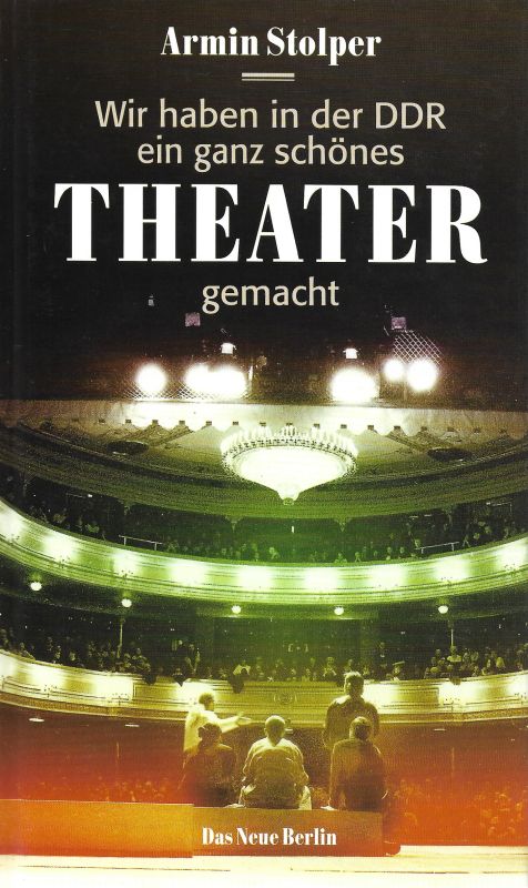 Wir haben in der DDR ein ganz schönes Theater gemacht  1. Auflage - Stolper, Armin