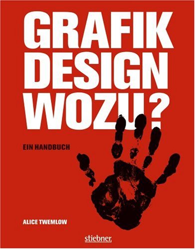 Grafikdesign wozu: Ein Handbuch  1., Aufl. - Twemlow, Alice