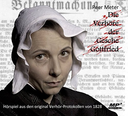 Die Verhöre der Gesche Gottfried: ein Kammerspiel des Grauens  Auflage: 1. - Peer, Meter, Seeger Ariane und Nathan David