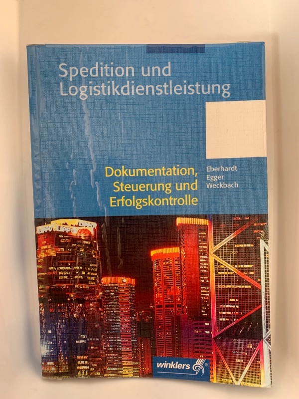 Spedition und Logistikdienstleistung; Teil: Dokumentation, Steuerung und Erfolgskontrolle. von Manfred Eberhardt ... / [Hauptbd.]. 1. Aufl. - Weckbach Egger, Eberhardt