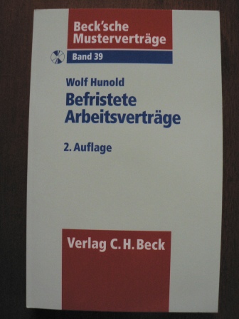 Beck`sche Musterverträge: Band 39. Befristete Arbeitsverträge. Mit CD  2. Auflage - Hunold, Wolf