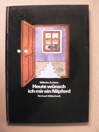 Heute wünsch ich mir ein Nilpferd. Ein Insel-Bilderbuch - Wilhelm Schlote/Elisabeth Borchers (Illustr,)