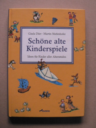 Schöne alte Kinderspiele - Ideen für Kinder aller Alterstufen  7. Auflage - Dürr, Gisela/Stiefenhofer, Martin