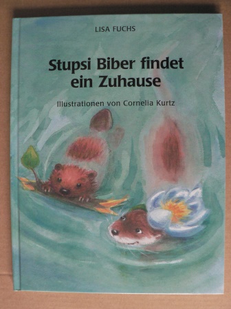 Fuchs, Lisa/Kurtz, Cornelia (Illustr.)  Stupsi Biber findet ein Zuhause 