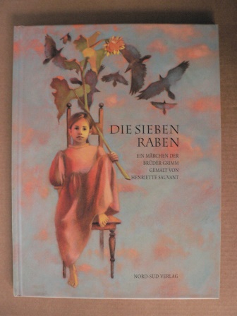 Grimm, Jacob/Grimm, Wilhelm/Sauvant, Henriette (Illustr.)  Die sieben Raben. Ein Märchen der Brüder Grimm 