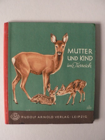 Rudolf Engel-Hardt (Illustr.)/Heinrich Dathe (Text)  Mutter und Kind im Tierreich 