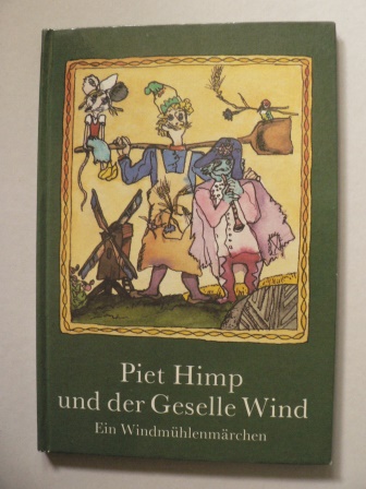 Helma Heymann/Gerhard Rappus (Illustr.)  Piet Himp und der Geselle Wind. Ein Windmhlernmrchen 
