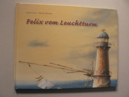 Carioli, Janna/Marcolin, Marina/Zeller, Susanne (bersetz.)  Felix vom Leuchtturm 