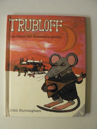 John Burningham  Trubloff, die Maus, die Balalaika spielte 