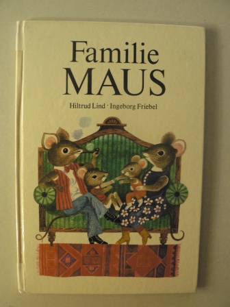 Hiltrud Lind (Verse)/Ingeborg Friebel (Illustr.)  Familie Maus 