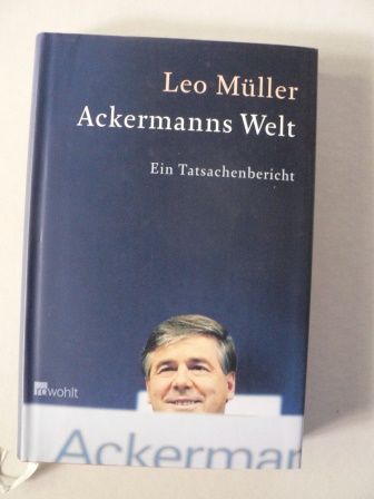 Leo Mller  Ackermanns Welt. Ein Tatsachenbericht 