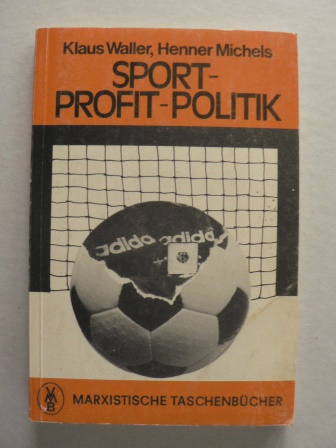 Klaus Waller/Henner Michels  Sport - Profit - Politik 