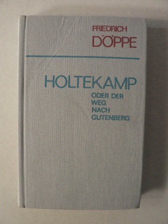 Friedrich Döppe  Holtekamp oder Der Weg nach Gutenberg. 