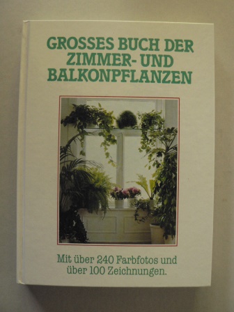 Jrgen Saupe  Groes Buch der Zimmer- und Balkonpflanzen. Mit ber 240 Farbfotos und ber 100 Zeichnungen 