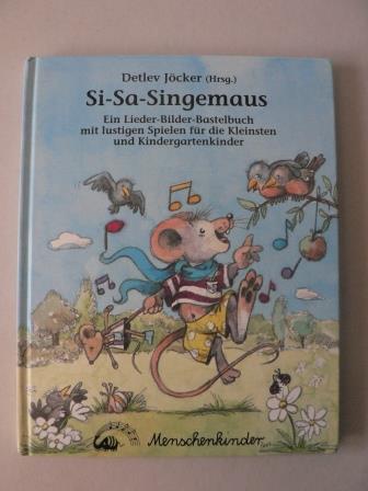 Jcker, Detlev/Rarisch, Ines (Illustr.)  Si-Sa-Singemaus - Ein Lieder-Bilder-Bastelbuch mit vielen Spielen 